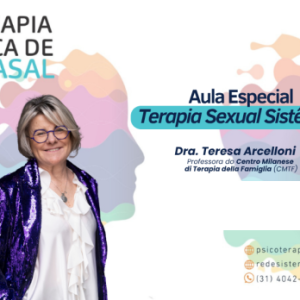 Aula Especial - Terapia Sexual Sistêmica | Dra. Teresa Arcelloni