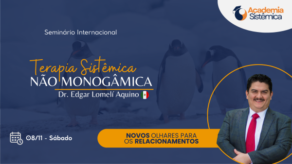 Seminário online: Terapia Sistêmica Não Monogâmica – Dr. Edgar Lomelí Aquino (Aluno Rede/ABRATEF)